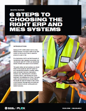 Plex White Paper 6 Steps to Choosing the Right ERP and MES System Plex White Paper 6 Steps to Choosing the Right ERP and MES System
