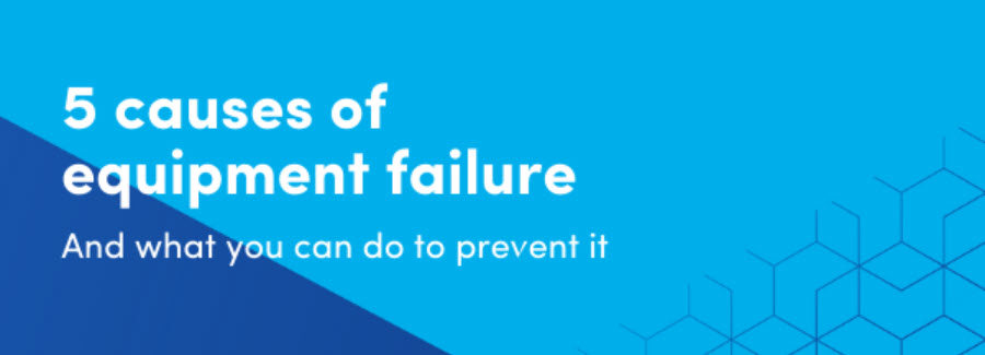 5 Causes of Equipment Failure